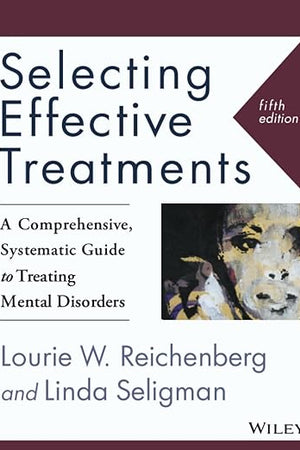 Selecting Effective Treatments: A Comprehensive, Systematic Guide to Treating Mental Disorders