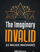 The Imaginary Invalid ( le malade imaginaire)