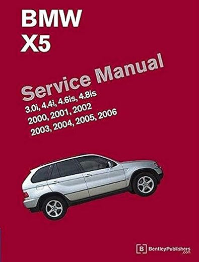 BMW X5 (E53) Service Manual: 2000, 2001, 2002, 2003, 2004, 2005, 2006: 3.0i, 4.4i, 4.6is, 4.8is