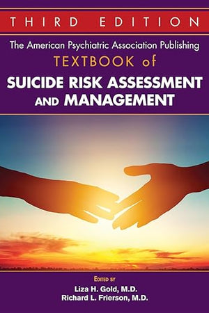 The American Psychiatric Association Publishing Textbook of Suicide Risk Assessment and Management