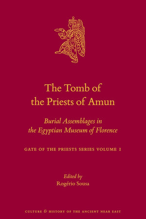 The Tomb of the Priests of Amun: Burial Assemblages in the Egyptian Museum of Florence Gate of the Priests Series Volume 1