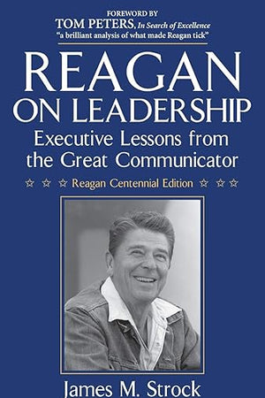 Reagan on Leadership: Executive Lessons from the Great Communicator