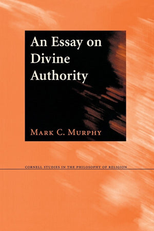 An Essay on Divine Authority (Cornell Studies in the Philosophy of Religion)
