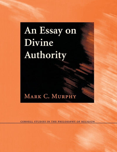 An Essay on Divine Authority (Cornell Studies in the Philosophy of Religion)