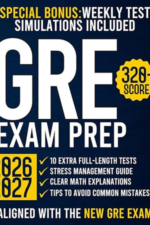 GRE Exam Prep: The Ultimate Guide with 10 Full-Length Practice Tests and 2000+ Questions Aligned to the New GRE Format | Achieve a 320+ Score and Open the Doors to Top Master’s & PhD Programs