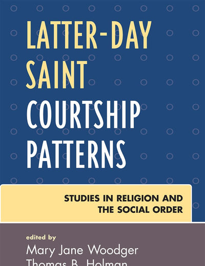 Latter-day Saint Courtship Patterns (Jacob Neusner Series: Religion/Social Order)