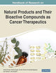 Handbook of Research on Natural Products and Their Bioactive Compounds as Cancer Therapeutics (Advances in Medical Diagnosis, Treatment, and Care)