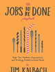 The Jobs To Be Done Playbook: Align Your Markets, Organization, and Strategy Around Customer Needs