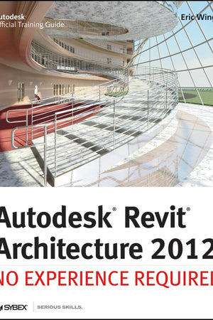 Autodesk Revit Architecture 2012: No Experience Required