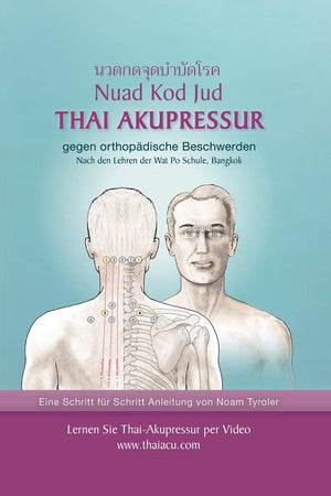 Thai-Akupressur: gegen orthopädische Beschwerden nach den Lehren der Wat Po Schule, Bangkok (German Edition)