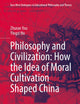Philosophy and Civilization: How the Idea of Moral Cultivation Shaped China (East-West Dialogues in Educational Philosophy and Theory)