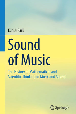 Sound of Music: The History of Mathematical and Scientific Thinking in Music and Sound
