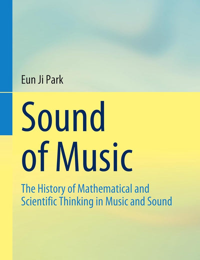Sound of Music: The History of Mathematical and Scientific Thinking in Music and Sound
