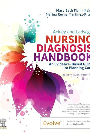 Ackley and Ladwig’s Nursing Diagnosis Handbook: An Evidence-Based Guide to Planning Care