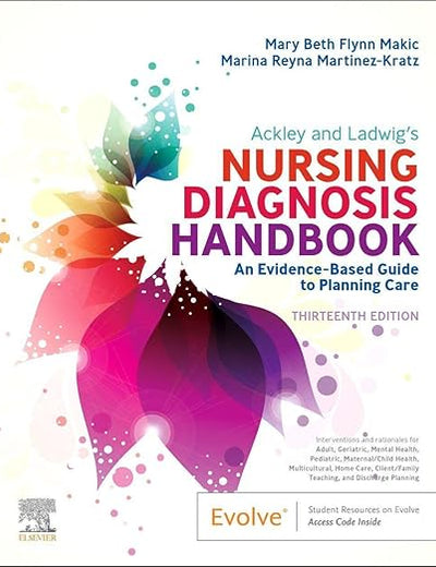 Ackley and Ladwig’s Nursing Diagnosis Handbook: An Evidence-Based Guide to Planning Care