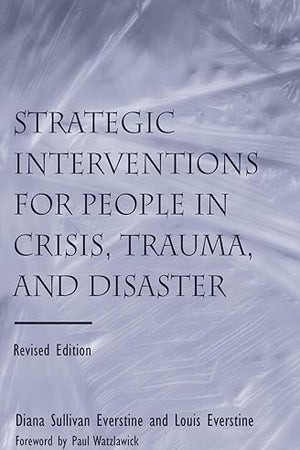 Strategic Interventions for People in Crisis, Trauma, and Disaster: Revised Edition