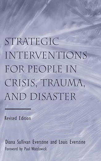 Strategic Interventions for People in Crisis, Trauma, and Disaster: Revised Edition