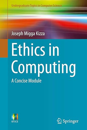 Ethics in Computing: A Concise Module (Undergraduate Topics in Computer Science)