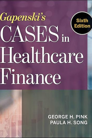 Gapenski's Cases in Healthcare Finance, Sixth Edition (AUPHA/HAP Book)