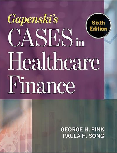 Gapenski's Cases in Healthcare Finance, Sixth Edition (AUPHA/HAP Book)