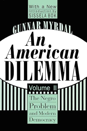 An American Dilemma: The Negro Problem and Modern Democracy, Volume 2 (Black & African-American Studies)