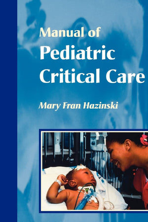 Manual of Pediatric Critical Care (Hazinski, Manual Pediatric Critical Care)