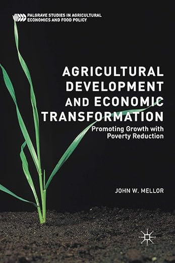 Agricultural Development and Economic Transformation: Promoting Growth with Poverty Reduction (Palgrave Studies in Agricultural Economics and Food Policy)