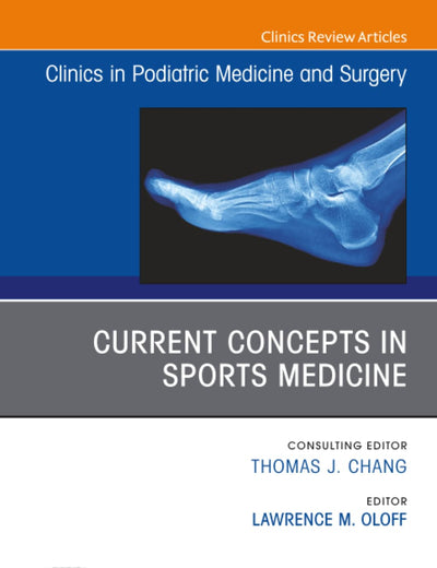 Current Concepts in Sports Medicine, An Issue of Clinics in Podiatric Medicine and Surgery (The Clinics: Orthopedics, Volume 40-1)