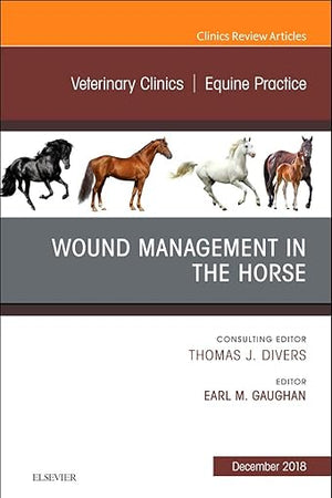 Wound Management in the Horse, An Issue of Veterinary Clinics of North America: Equine Practice (Volume 34-3) (The Clinics: Veterinary Medicine, Volume 34-3)