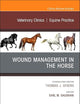 Wound Management in the Horse, An Issue of Veterinary Clinics of North America: Equine Practice (Volume 34-3) (The Clinics: Veterinary Medicine, Volume 34-3)