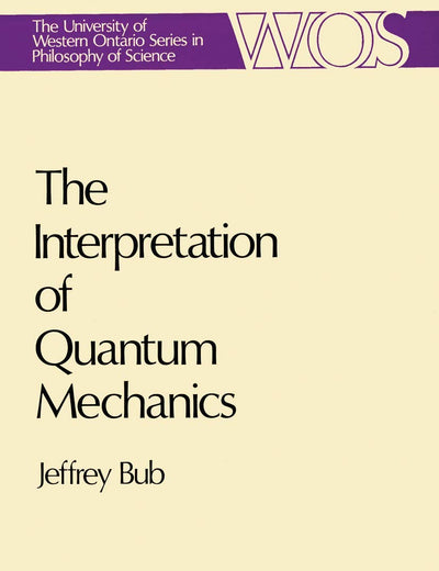 The Interpretation of Quantum Mechanics (The Western Ontario Series in Philosophy of Science, 3)