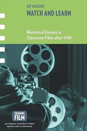 Watch and Learn: Rhetorical Devices in Classroom Films after 1940 (Framing Film)