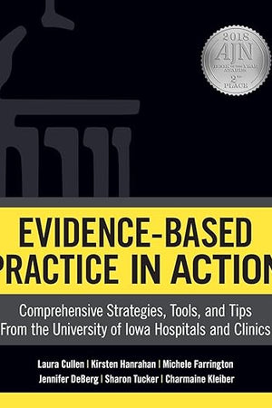 Evidence-Based Practice in Action: Comprehensive Strategies, Tools, and Tips from the University of Iowa Hospitals and Clinics