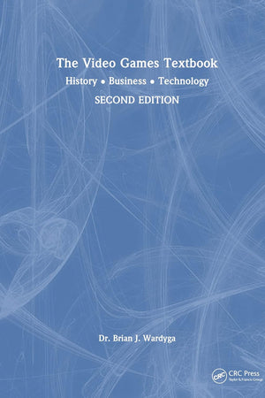 The Video Games Textbook: History • Business • Technology