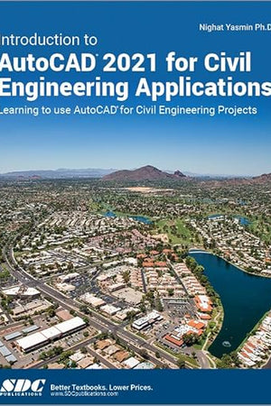 Introduction to AutoCAD 2021 for Civil Engineering Applications: Learning to use AutoCAD for Civil Engineering Projects