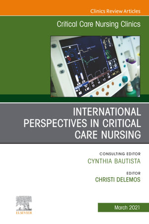 International Perspectives in Critical Care Nursing, An Issue of Critical Care Nursing Clinics of North America (The Clinics: Nursing, Volume 33-1)