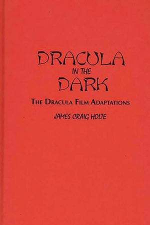 Dracula in the Dark: The Dracula Film Adaptations (Contributions to the Study of Science Fiction and Fantasy)