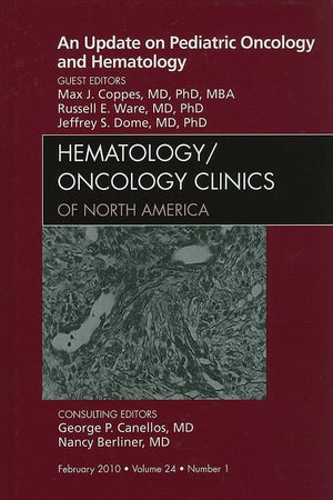 An Update on Pediatric Oncology and Hematology , An Issue of Hematology/Oncology Clinics of North America (Volume 24-1) (The Clinics: Internal Medicine, Volume 24-1)