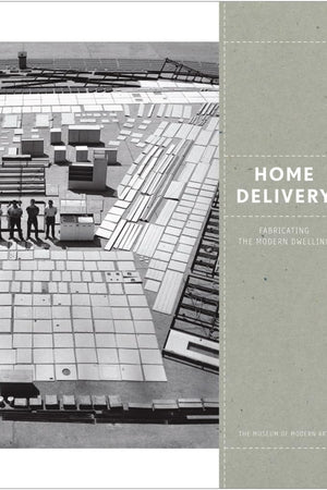Home Delivery: Fabricating the Modern Dwelling
