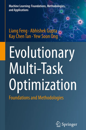 Evolutionary Multi-Task Optimization: Foundations and Methodologies (Machine Learning: Foundations, Methodologies, and Applications)