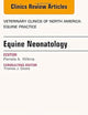Equine Neonatology, An Issue of Veterinary Clinics of North America: Equine Practice (Volume 31-3) (The Clinics: Veterinary Medicine, Volume 31-3)