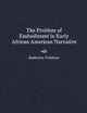 The Problem of Embodiment in Early African American Narrative: (Contributions in Afro-American and African Studies)