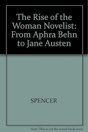 The Rise of the Woman Novelist: From Aphra Behn to Jane Austen
