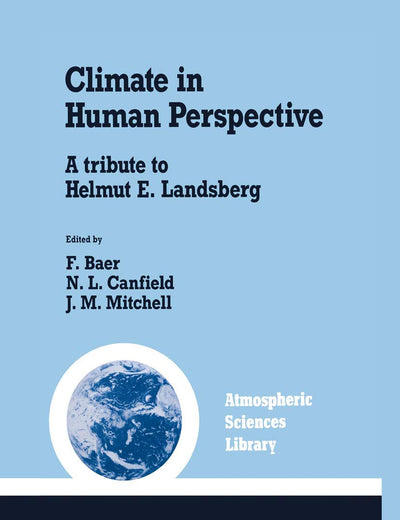 Climate in Human Perspective: A tribute to Helmut E. Landsberg (Atmospheric and Oceanographic Sciences Library, 15)