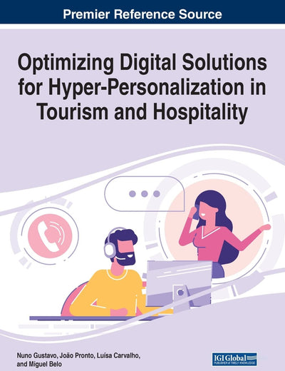 Optimizing Digital Solutions for Hyper-Personalization in Tourism and Hospitality (Premier Reference Source: Advances in Hospitality, Tourism, and the Services Industry)