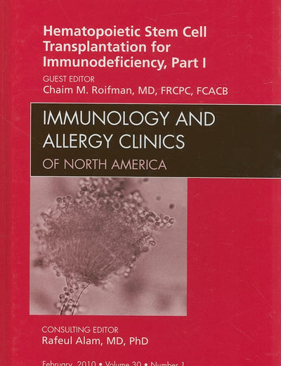 Hematopoietic Stem Cell Transplantation for Immunodeficiency, Part I, An Issue of Immunology and Allergy Clinics (Volume 30-1) (The Clinics: Internal Medicine, Volume 30-1)