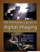 The Filmmaker’s Guide to Digital Imaging: for Cinematographers, Digital Imaging Technicians, and Camera Assistants