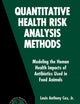 Quantitative Health Risk Analysis Methods: Modeling the Human Health Impacts of Antibiotics Used in Food Animals (International Series in Operations Research & Management Science, 82)