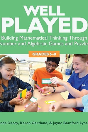 Well Played, Grades 6-8: Building Mathematical Thinking Through Number and Algebraic Games and Puzzles