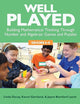 Well Played, Grades 6-8: Building Mathematical Thinking Through Number and Algebraic Games and Puzzles